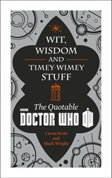 Doctor Who: Wit, Wisdom and Timey Wimey Stuff – The Quotable Doctor Who - Cavan Scott ; Mark Wright - 9781448142293