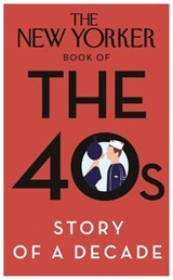 The New Yorker Book of the 40s: Story of a Decade - Random House - 9781448151257