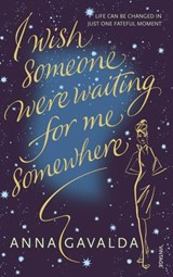 I Wish Someone Were Waiting for Me Somewhere - Anna Gavalda - 9781448163427