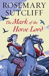 The Mark of the Horse Lord - Rosemary Sutcliff - 9781448172979