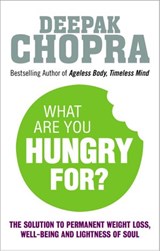 What Are You Hungry For? - Dr Deepak Chopra - 9781448177172