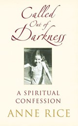 Called Out of Darkness - Anne Rice - 9781448184620