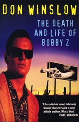 The Death And Life Of Bobby Z - Don Winslow - 9781448185832