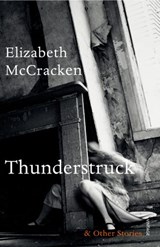 Thunderstruck & Other Stories - Elizabeth McCracken - 9781448191444