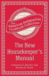 The New Housekeeper's Manual - Catharine Esther Beecher ; Harriet Beecher Stowe - 9781449428563