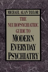 Neuropsychiatric Guide to Modern Everyday Psychiat - Michael Alan Taylor - 9781451602548