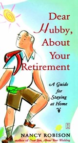 Dear Hubby, About Your Retirement - Nancy Robison - 9781451603200