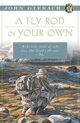 A Fly Rod of Your Own - John Gierach - 9781451618365