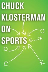 Chuck Klosterman on Sports - Chuck Klosterman - 9781451621051