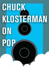 Chuck Klosterman on Pop - Chuck Klosterman - 9781451624779
