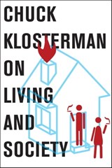 Chuck Klosterman on Living and Society - Chuck Klosterman - 9781451624977