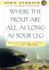 Where the Trout Are All as Long as Your Leg - John Gierach - 9781451685237