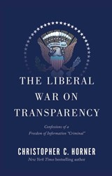 The Liberal War on Transparency - Christopher C. Horner - 9781451694901