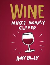Wine Makes Mommy Clever - Andy Riley - 9781452126937