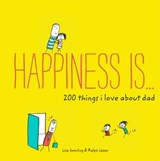 Happiness Is . . . 200 Things I Love About Dad - Ralph Lazar ; Napoleon Hill - 9781452147741