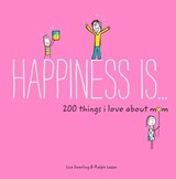 Happiness Is . . . 200 Things I Love About Mom - Napoleon Hill ; Ralph Lazar - 9781452147772
