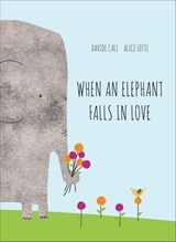 When an Elephant Falls in Love - Davide Cali ; Alice Lotti - 9781452153094