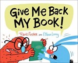 Give Me Back My Book! - Travis Foster ; Ethan Long - 9781452162362