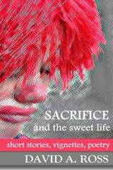 Sacrifice and the Sweet Life - David A. Ross - 9781452417554