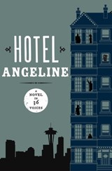 Hotel Angeline: A Novel in 36 Voices - Garth Stein ; Jennie Shortridge ; Erik Larson ; Julia Quinn ; Jamie Ford ; Kevin O'Brien ; Susan Wiggs ; Erica Bauermeister ; Carol Cassella ; Mary Guterson ; Elizabeth George ; Deb Caletti ; Kathleen Alcalá ; William Dietrich ; Karen Finneyfrock ; Stepha - 9781453212318