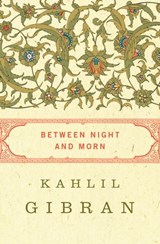 Between Night and Morn - Kahlil Gibran - 9781453228494