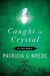 Caught in Crystal - Patricia C. Wrede - 9781453233634
