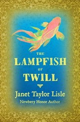 The Lampfish of Twill - Janet Taylor Lisle - 9781453271810