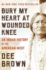 Bury My Heart at Wounded Knee: An Indian History of the American West - Dee Brown - 9781453274149
