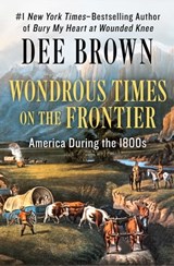 Wondrous Times on the Frontier - Dee Brown - 9781453274224