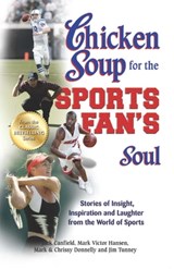 Chicken Soup for the Sports Fan's Soul - Jack Canfield ; Mark Victor Hansen - 9781453279946