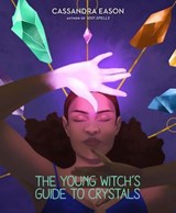 The Young Witch's Guide to Crystals - Cassandra Eason - 9781454936817