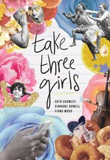 Take Three Girls - Cath Crowley ; Simmone Howell ; Fiona Wood - 9781454938286