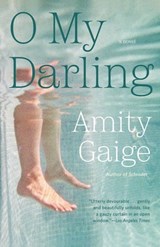 O My Darling - Amity Gaige - 9781455553570
