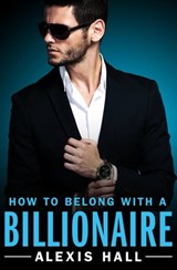 How to Belong with a Billionaire - Alexis Hall - 9781455571406