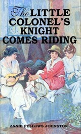 The Little Colonel's Knight Comes Riding - Annie Fellows Johnston - 9781455607488