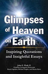 Glimpses of Heaven on Earth - John E. Wade ; Charlotte Livingston Piotrowski ; Daniel Agatino ; Michael Nagler - 9781455619641