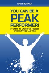 You Can Be a Peak Performer! - Dan Sherman - 9781458184788