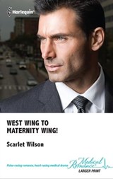 West Wing to Maternity Wing! - Scarlet Wilson - 9781459231092