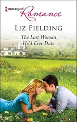 The Last Woman He'd Ever Date - Liz Fielding - 9781459233621
