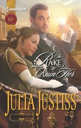 The Rake to Ruin Her - Julia Justiss - 9781460306925