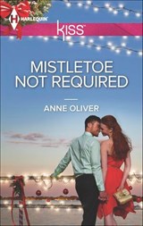 Mistletoe Not Required - Anne Oliver - 9781460321409
