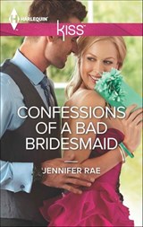 Confessions of a Bad Bridesmaid - Jennifer Rae - 9781460324196