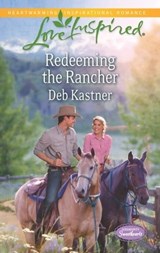 Redeeming the Rancher - Deb Kastner - 9781460335369