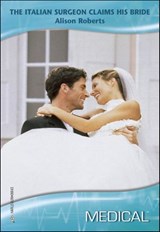 The Italian Surgeon Claims His Bride - Alison Roberts - 9781460356159
