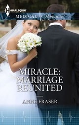 Miracle: Marriage Reunited - Anne Fraser - 9781460376454