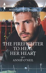 The Firefighter to Heal Her Heart - Annie O'Neil - 9781460379028