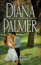 To Have and To Hold - Diana Palmer - 9781460392867