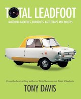 Total Leadfoot: Motoring backfires, burnouts, rattletraps and rarities - Tony Davis - 9781460702857