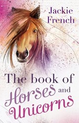 The Book of Horses and Unicorns - Jackie French - 9781460704424