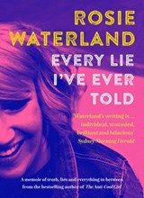 Every Lie I've Ever Told: The raw and funny follow up memoir from the author of the award-winning bestseller THE ANTI-COOL GIRL, the first Jennette McCurdy book club pick for 2023 - Rosie Waterland - 9781460705230